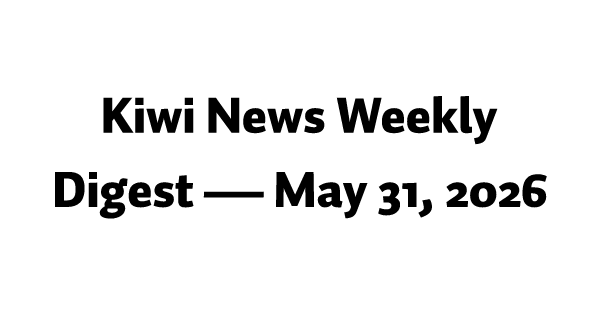 Kiwi News Weekly Digest — May 31, 2026