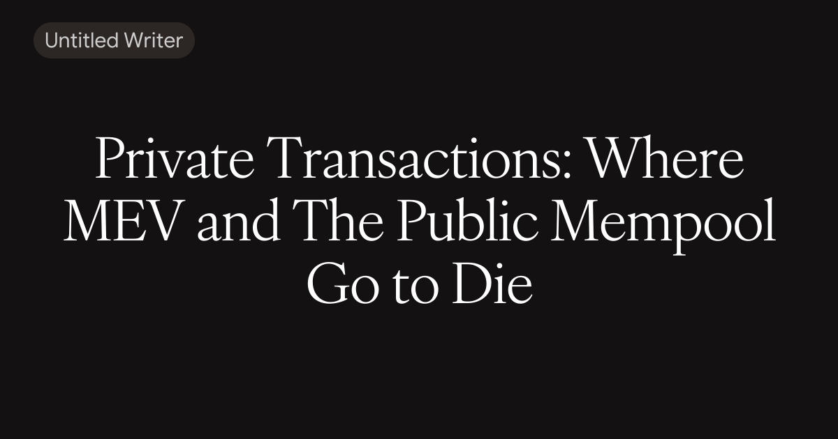 Private Transactions: Where MEV and the Public Mempool go to die