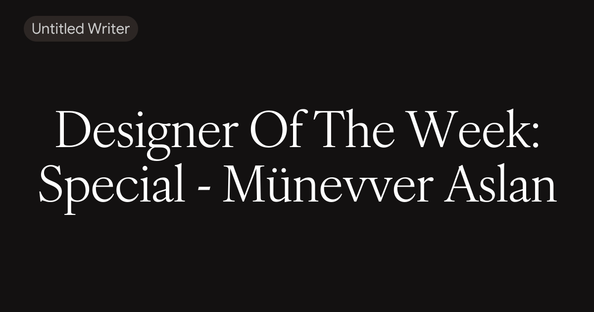 Designer Of The Week: Special - Münevver Aslan