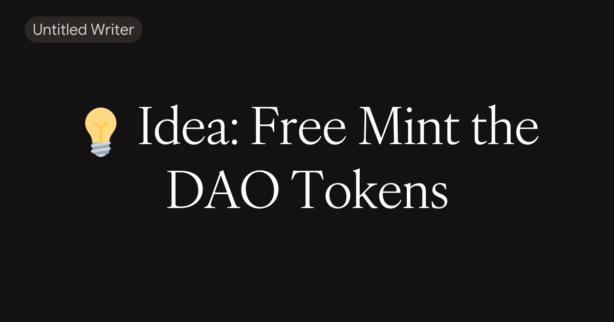 Essays from ccarella.eth | 💡 Idea: Free Mint the DAO Tokens