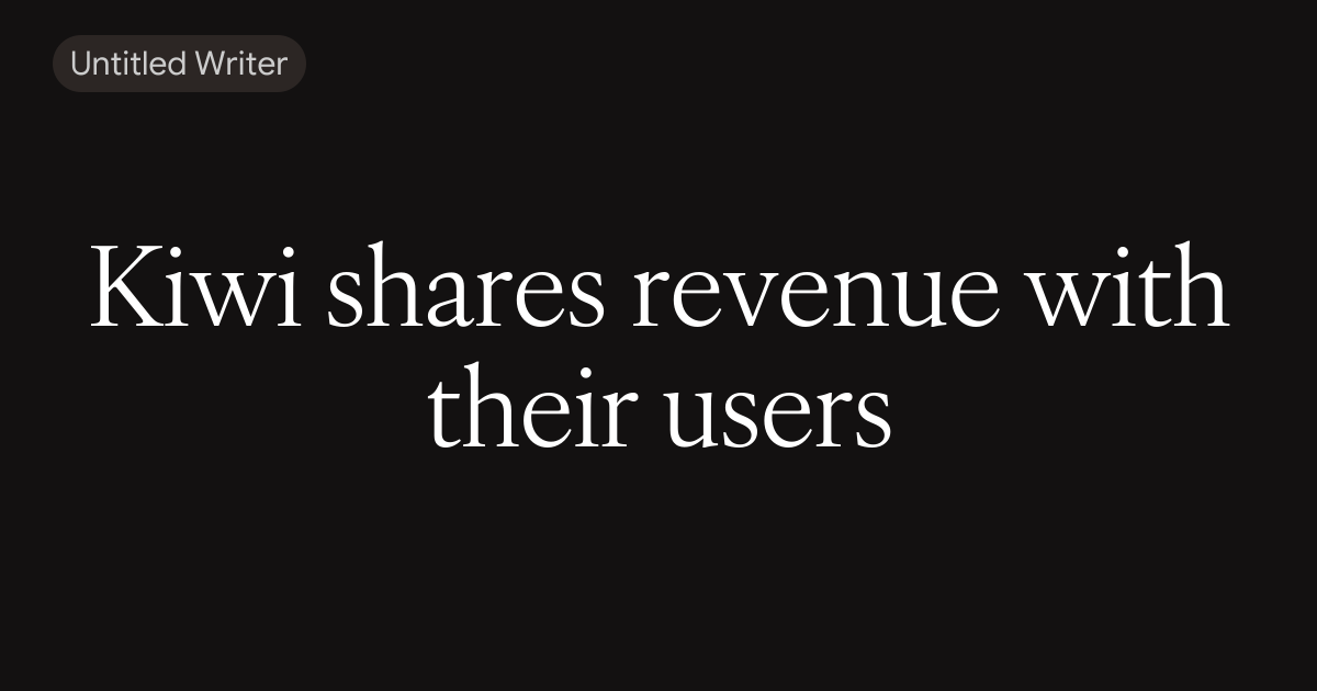 Kiwi shares revenue with their users