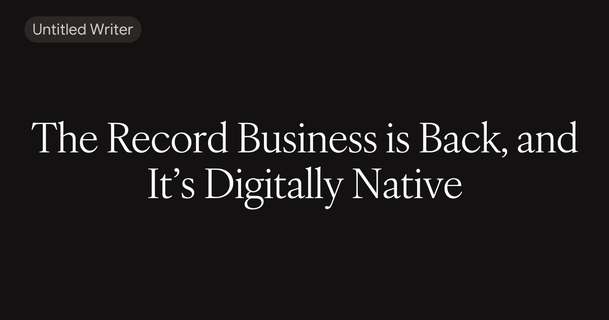 The Record Business is Back, and It’s Digitally Native 