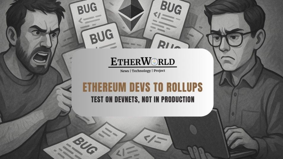 Ethereum Devs Call Out Rollups: “Test on Devnets, Not in Production”