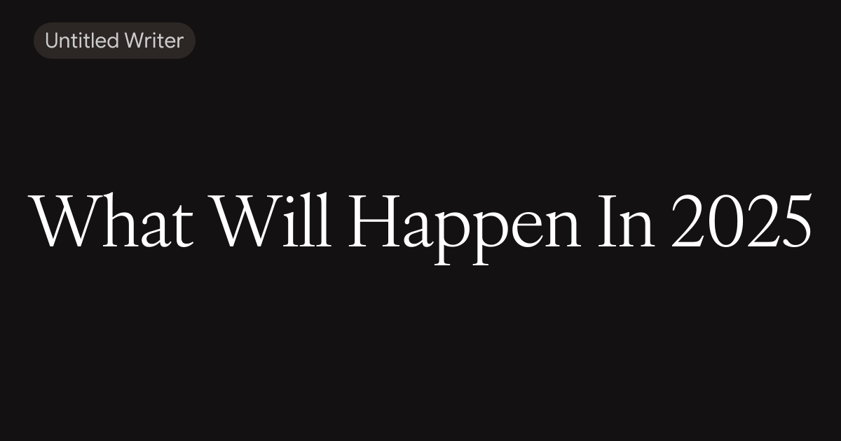 What Will Happen In 2025
