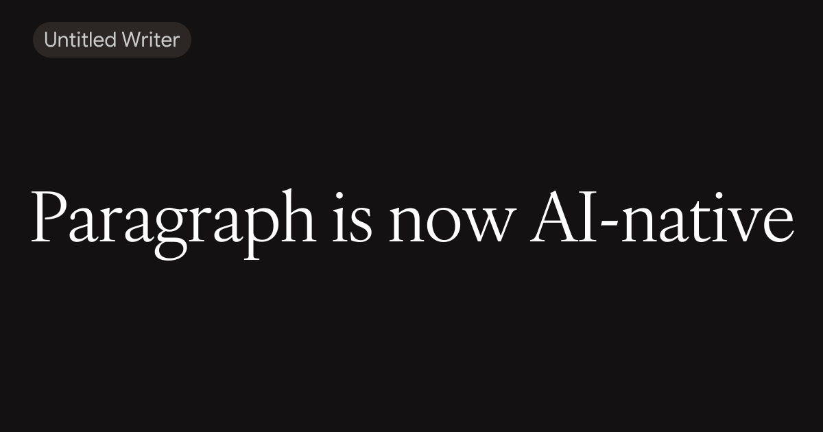 Paragraph is now AI-native