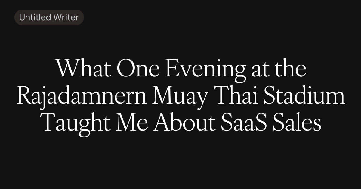 What One Evening at the Rajadamnern Muay Thai Stadium Taught Me About SaaS Sales