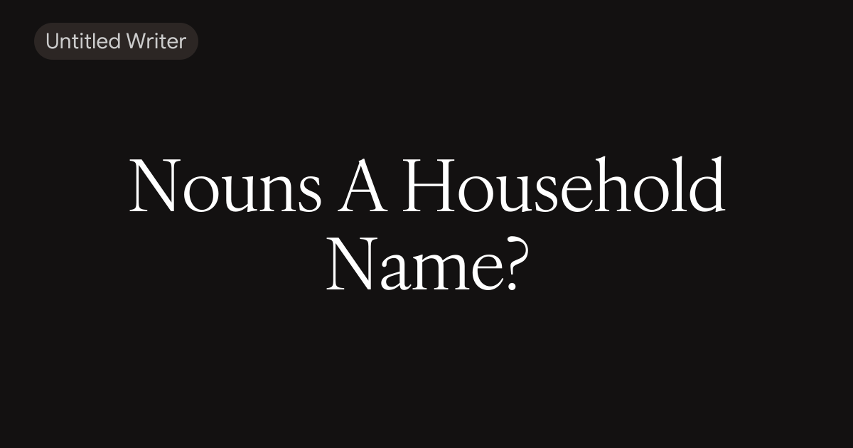 Nouns A Household Name?