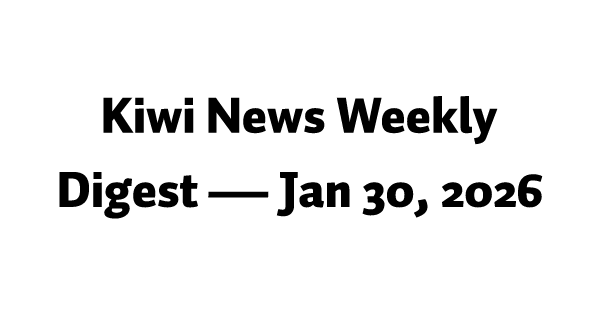 Kiwi News Weekly Digest — Jan 30, 2026
