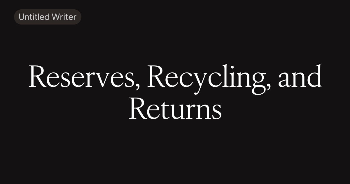Reserves, Recycling, and Returns