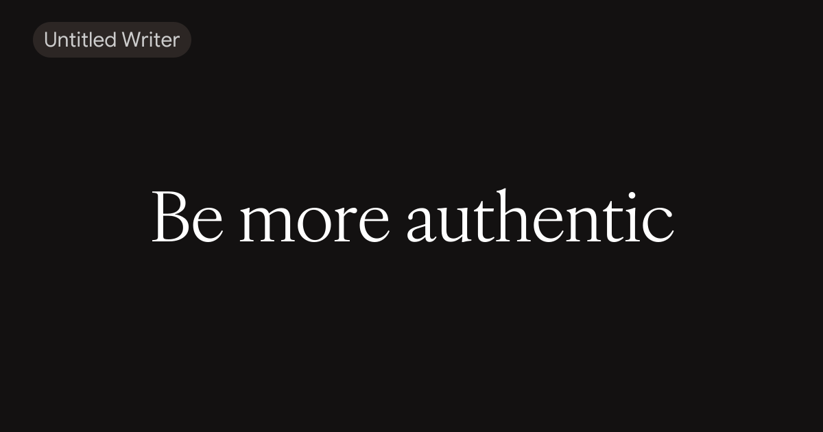 Be more authentic 