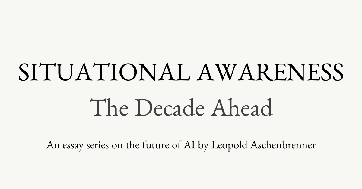Introduction - SITUATIONAL AWARENESS: The Decade Ahead