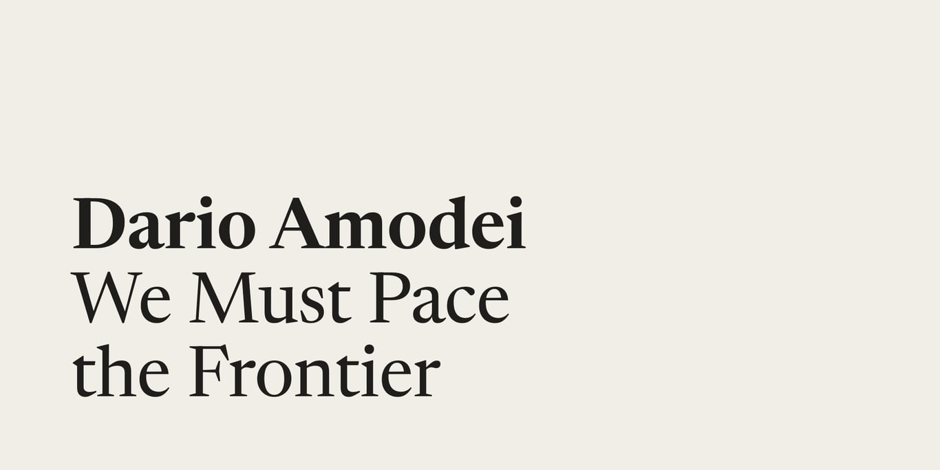 Dario Amodei — We Must Pace the Frontier