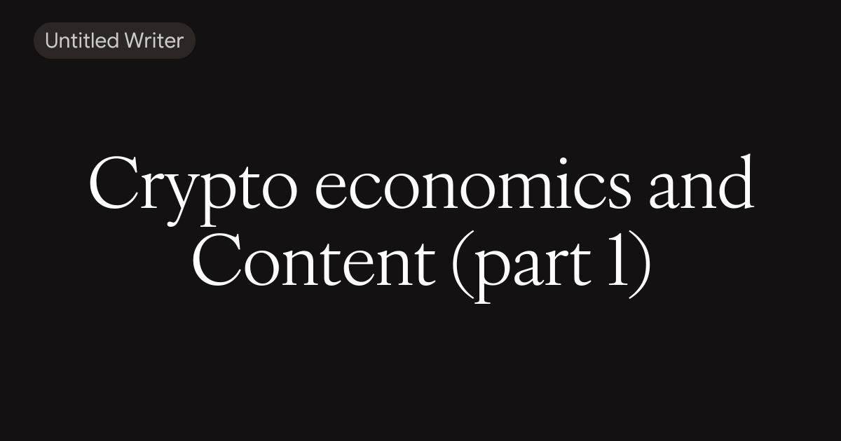 Crypto economics and Content (part 1)