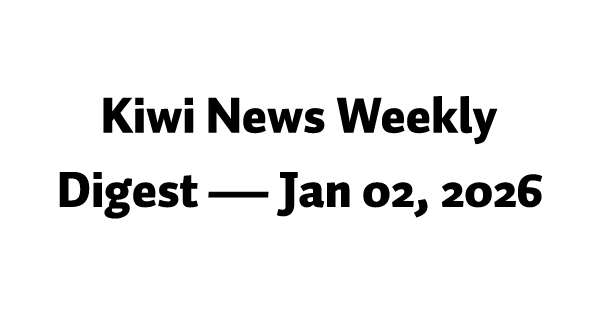 Kiwi News Weekly Digest — Jan 02, 2026