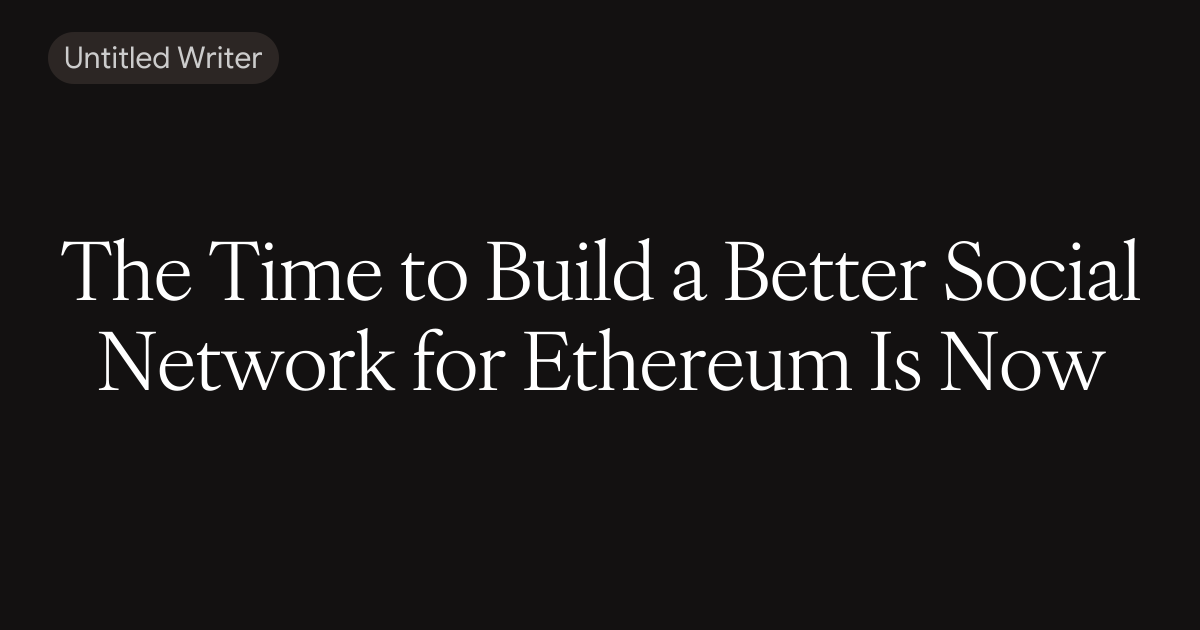 The Time to Build a Better Social Network for Ethereum Is Now