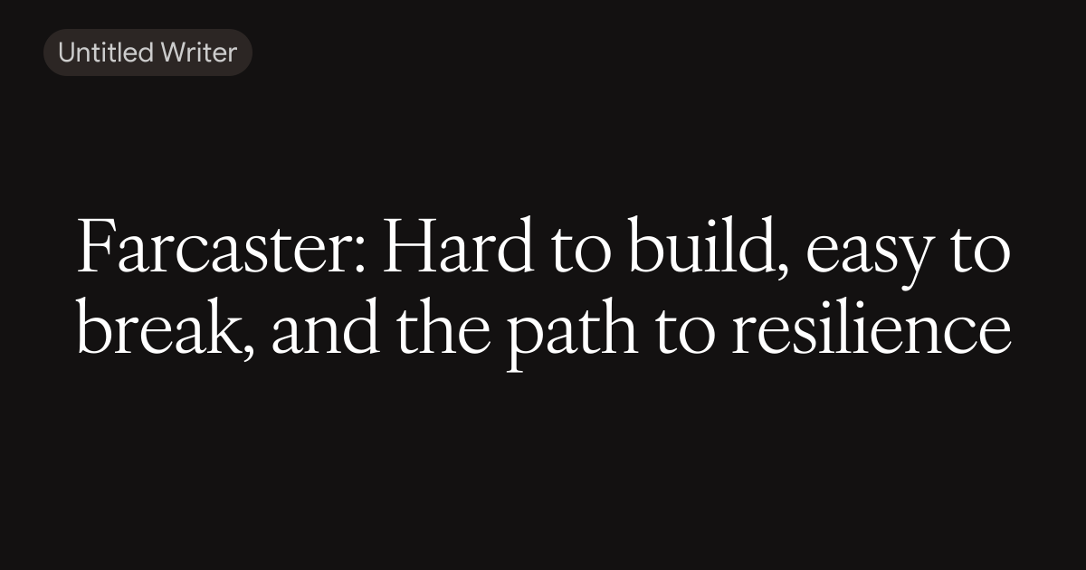 Farcaster: Hard to build, easy to break, and the path to resilience