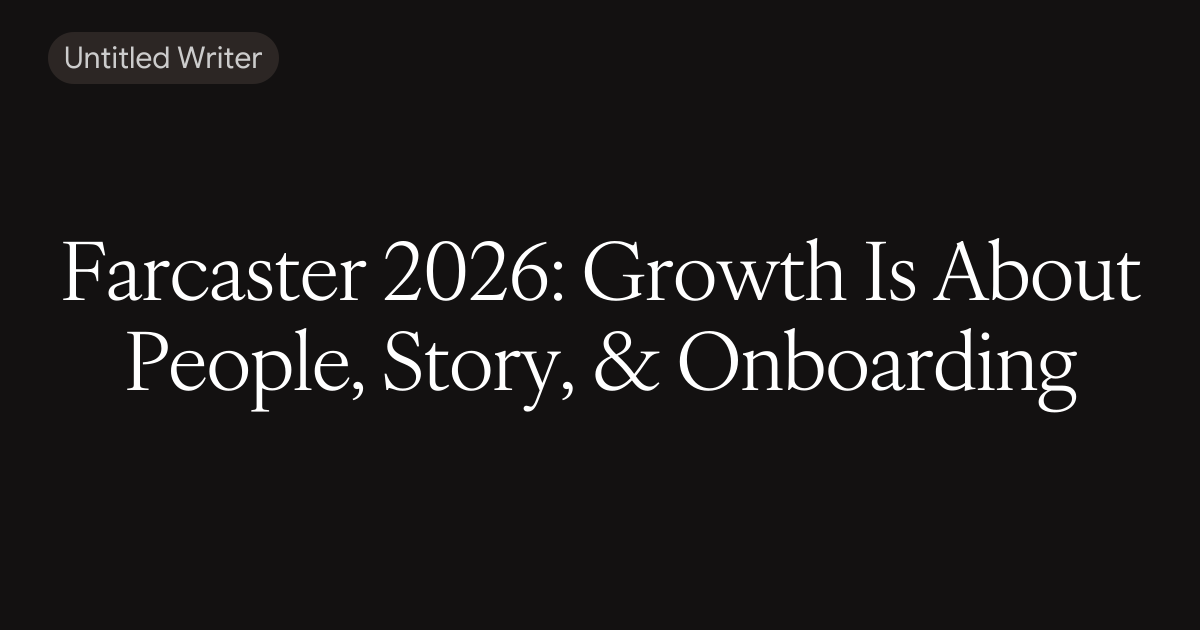 2026 Farcaster: Growth Is About People, Story, & Onboarding