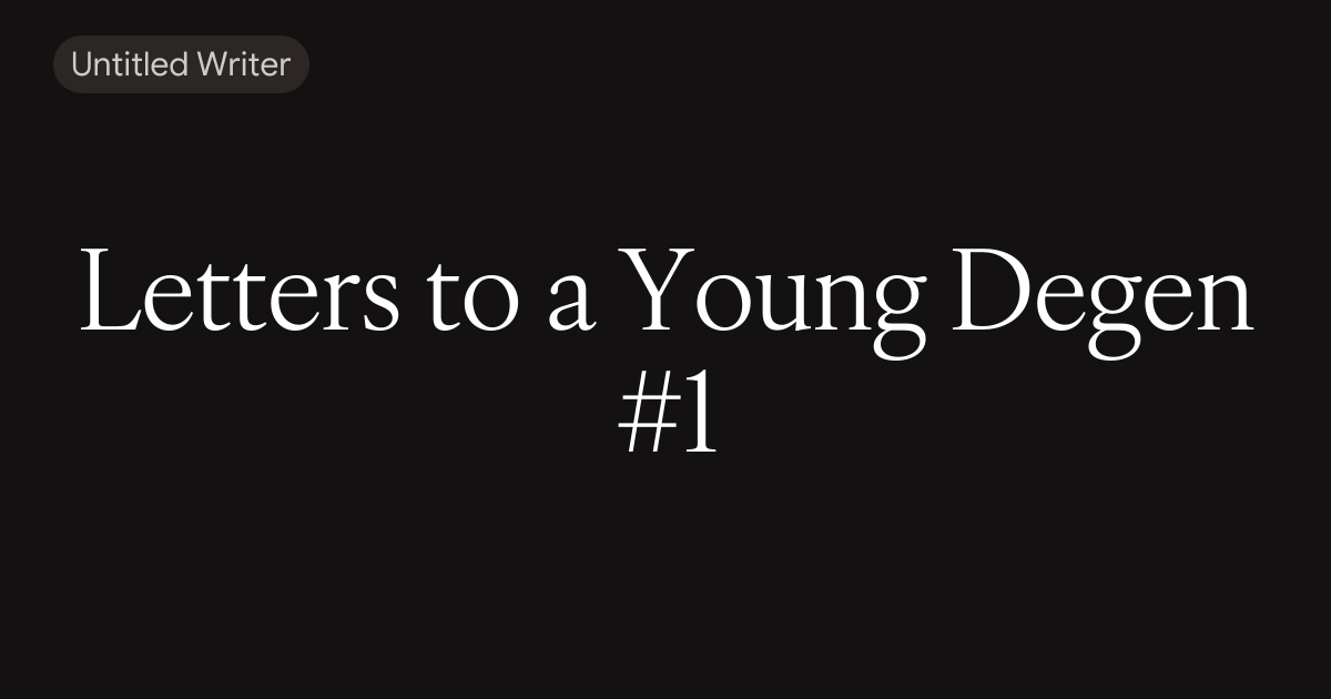 Letters to a Young Degen #1