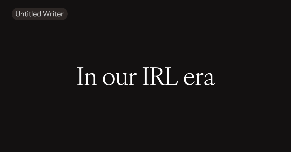 In our IRL era