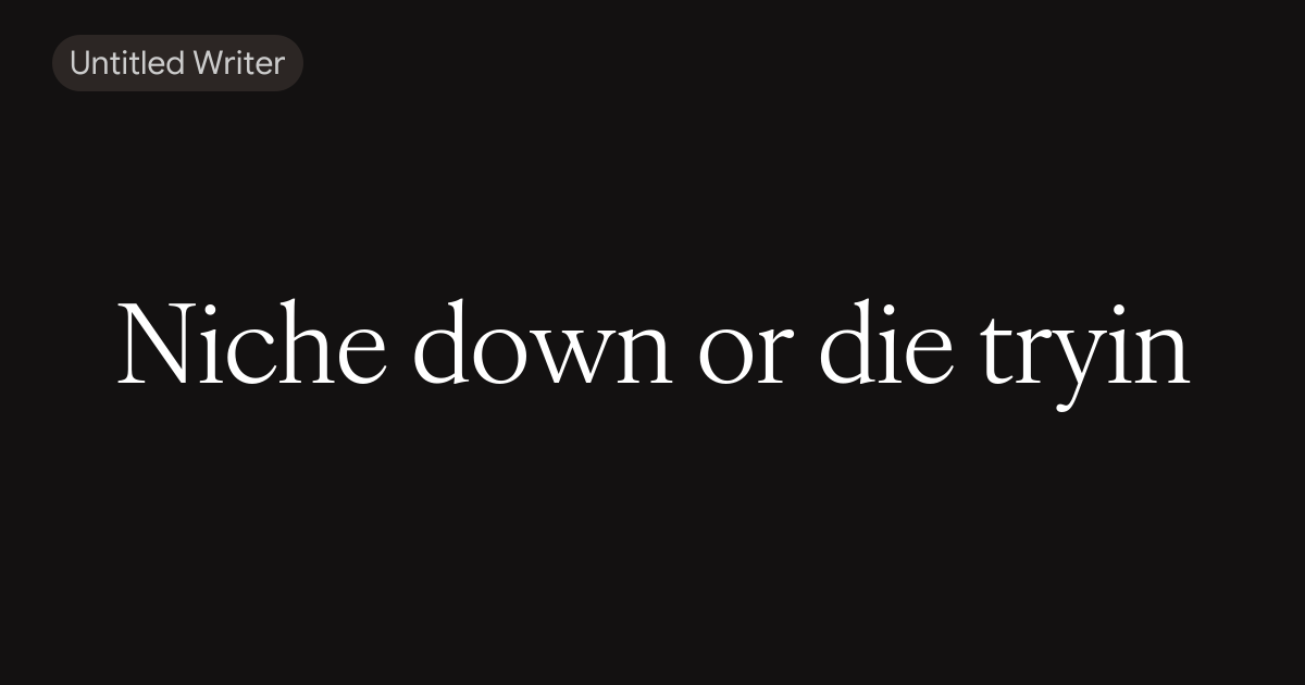 Niche down or die tryin