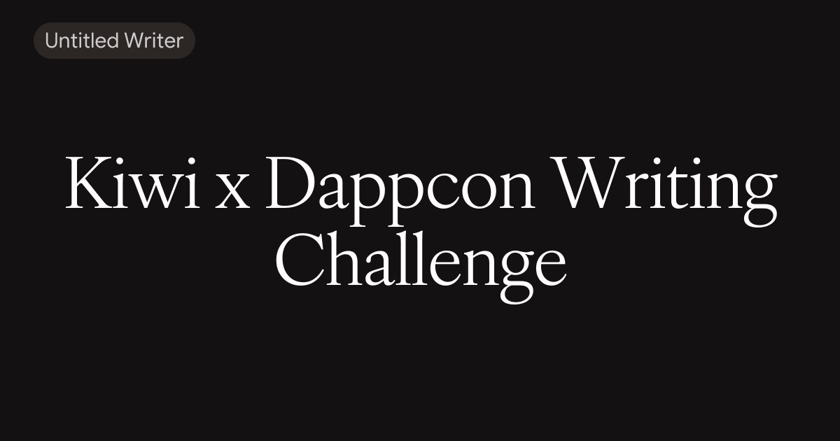 Kiwi x Dappcon Writing Challenge
