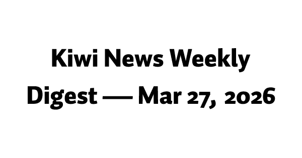 Kiwi News Weekly Digest — Mar 27, 2026