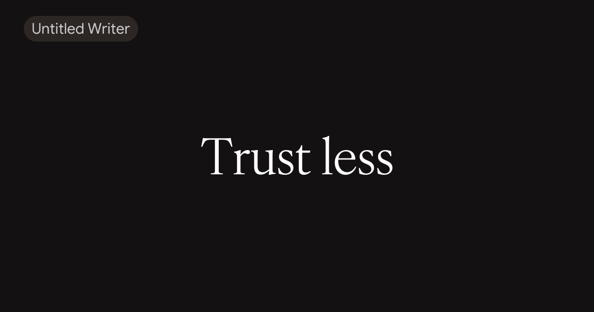 Trust less