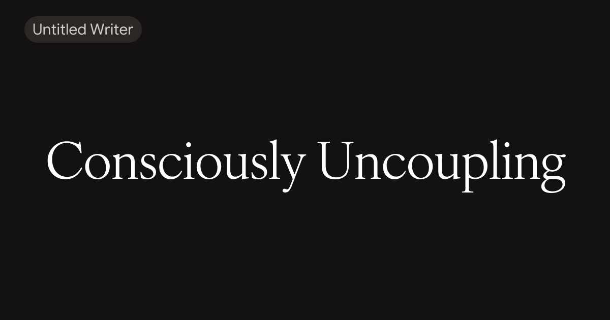 Consciously Uncoupling 