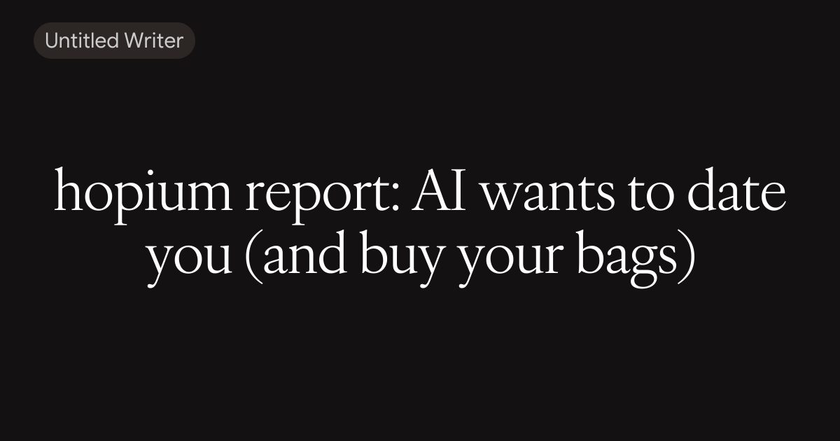 Seed Club | hopium report: AI wants to date you (and buy your bags)