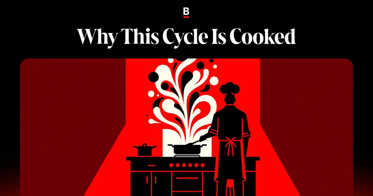 Why This Cycle Is Cooked