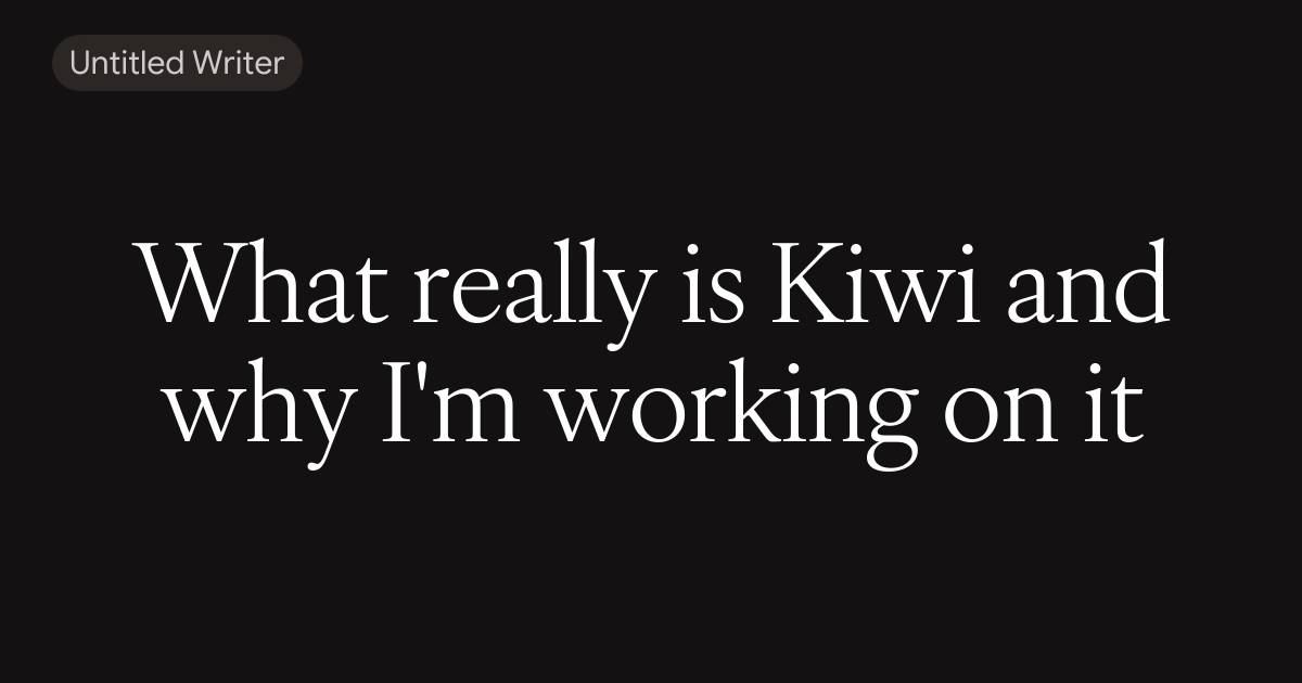 What really is Kiwi and why I'm working on it