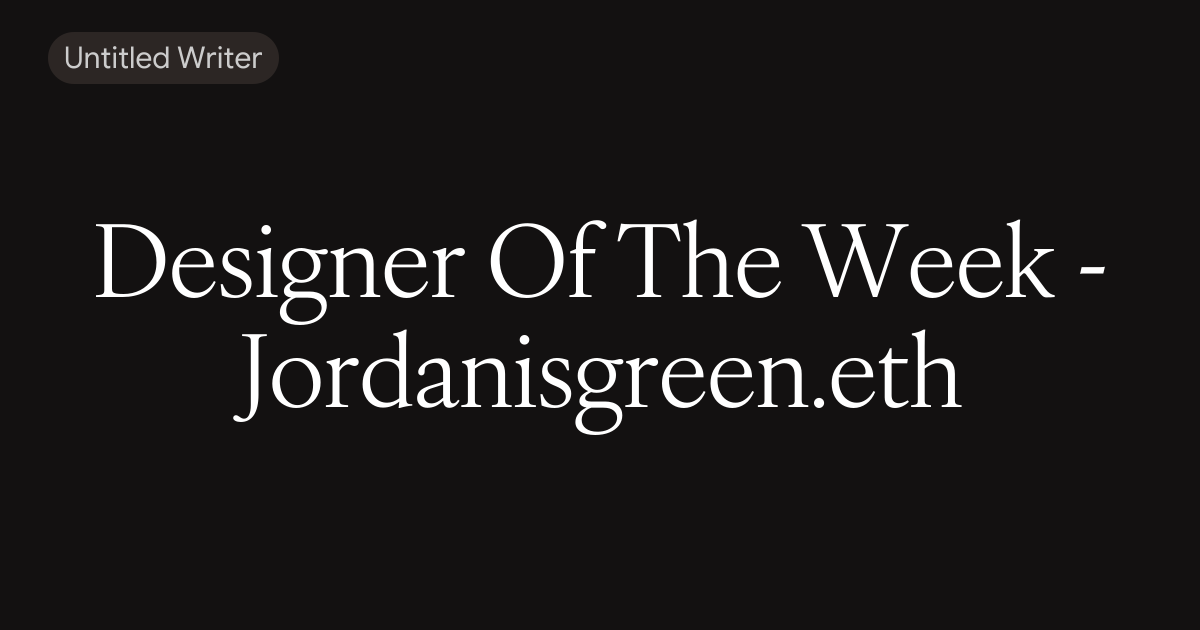 Designer Of The Week - Jordanisgreen.eth