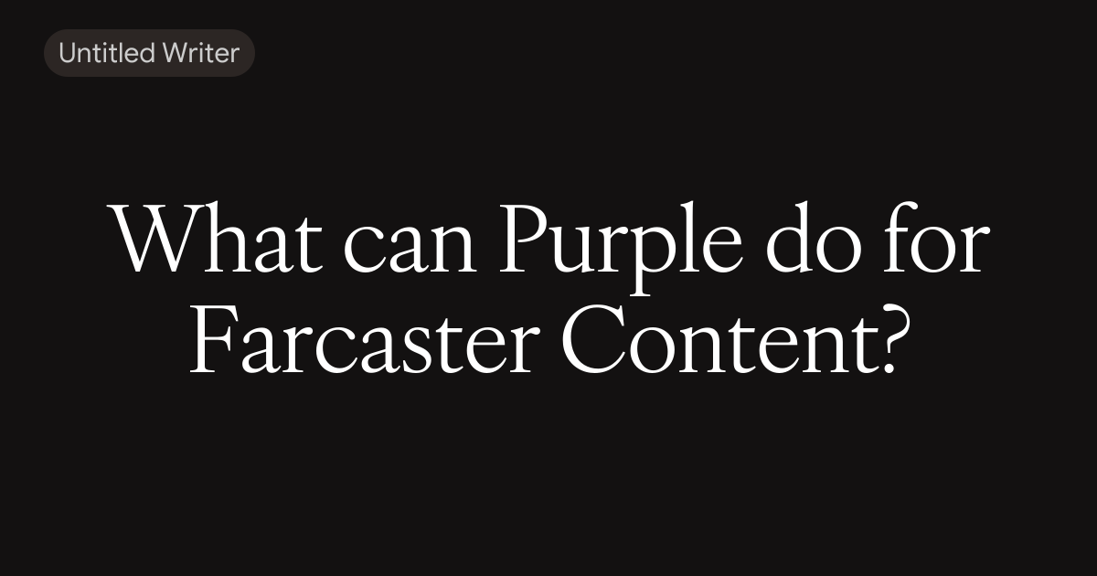 What can Purple do for Farcaster Content?