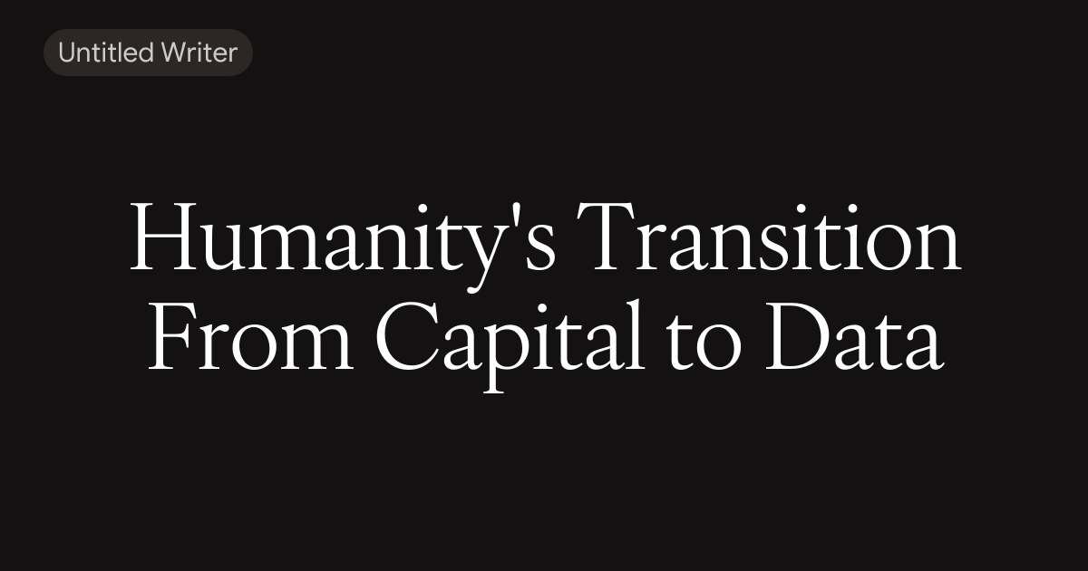 Humanity's Transition From Capital to Data