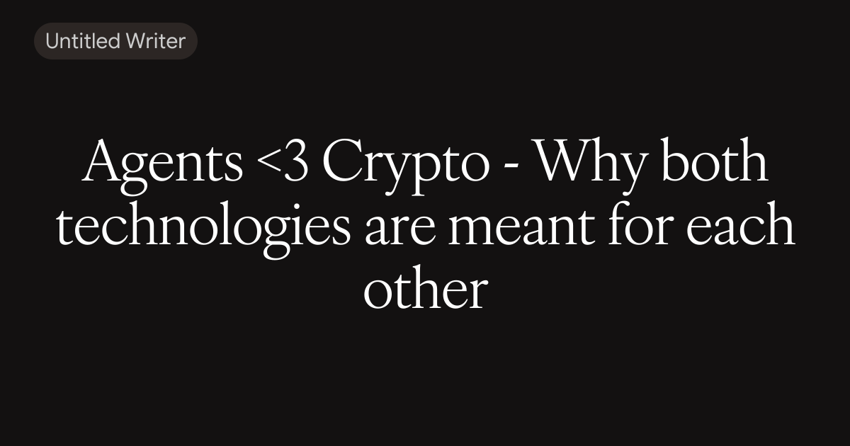 Agents <3 Crypto - Why both technologies are meant for each other