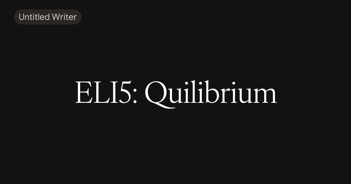 ELI5: Quilibrium