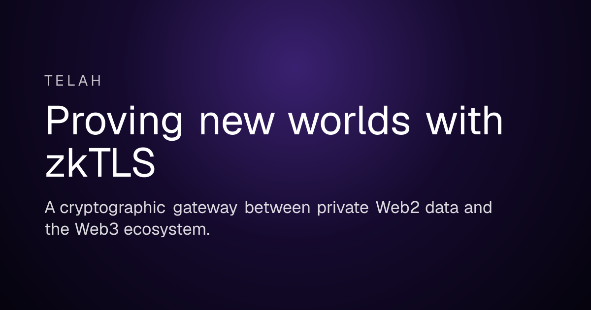 Proving new worlds with zkTLS  