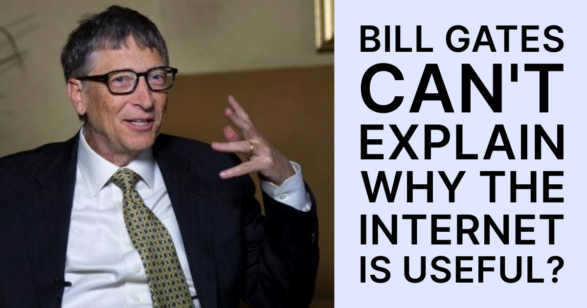 3x3: Bill Gates can't explain why the internet is useful and more