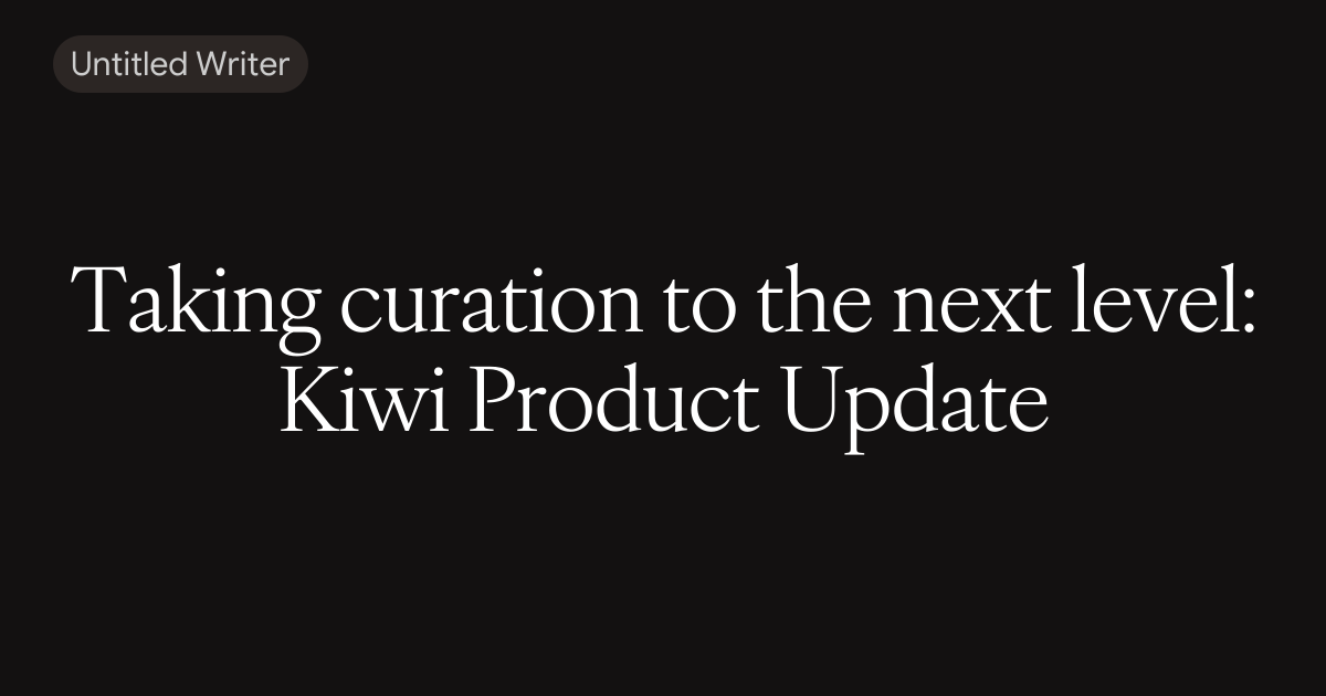 Taking curation to the next level: Kiwi Product Update