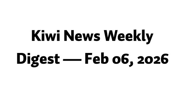 Kiwi News Weekly Digest — Feb 06, 2026