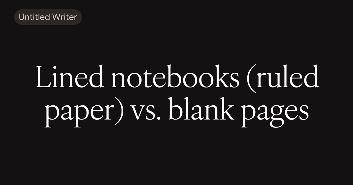 Lined notebooks (ruled paper) vs. blank pages 