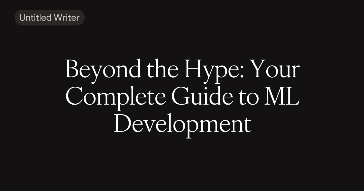 Beyond the Hype: Your Complete Guide to ML Development