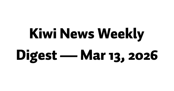 Kiwi News Weekly Digest — Mar 13, 2026