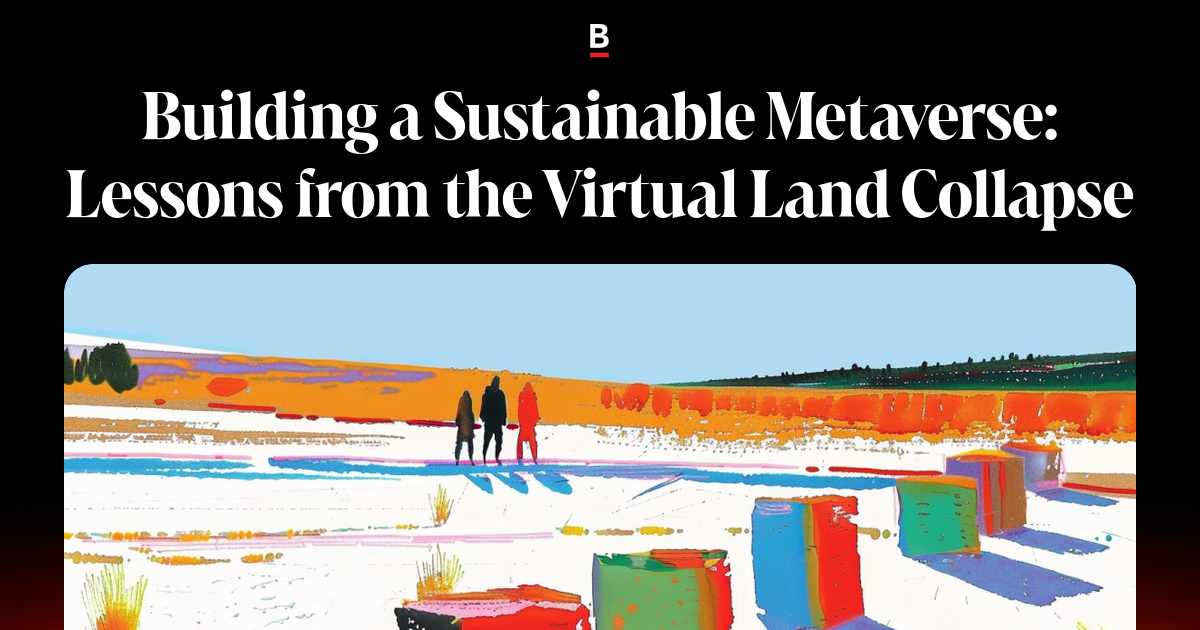 Building a Sustainable Metaverse: Lessons from the Virtual Land Collapse