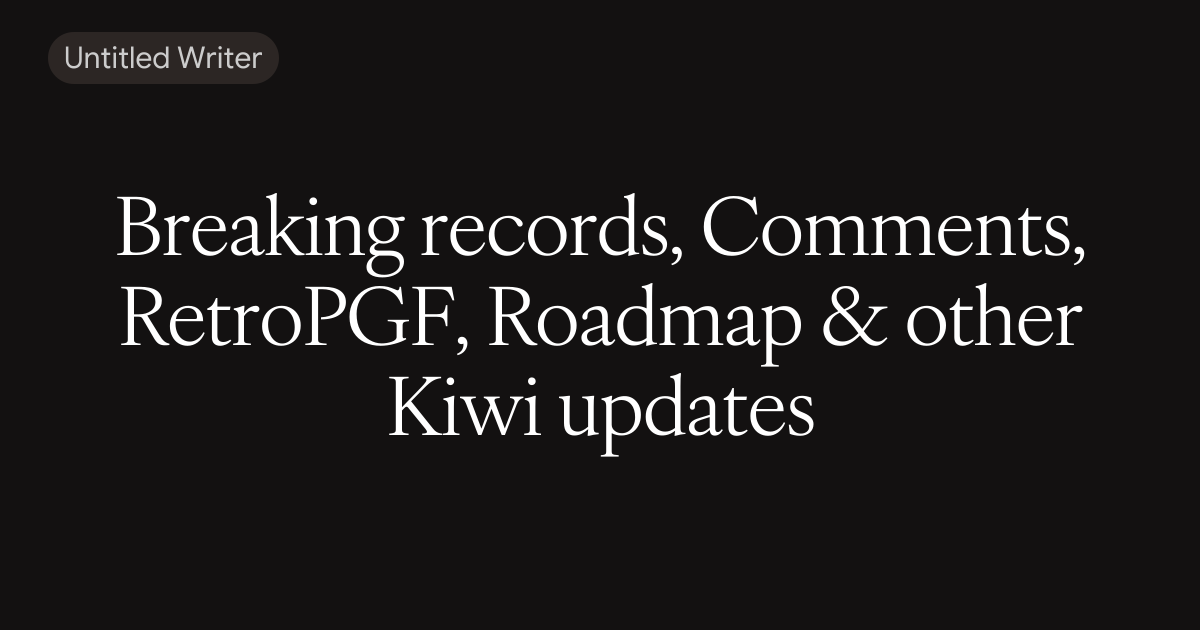 Breaking records, Comments, RetroPGF, Roadmap & other Kiwi updates