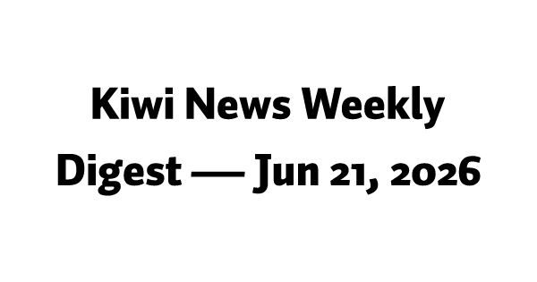 Kiwi News Weekly Digest — Jun 21, 2026