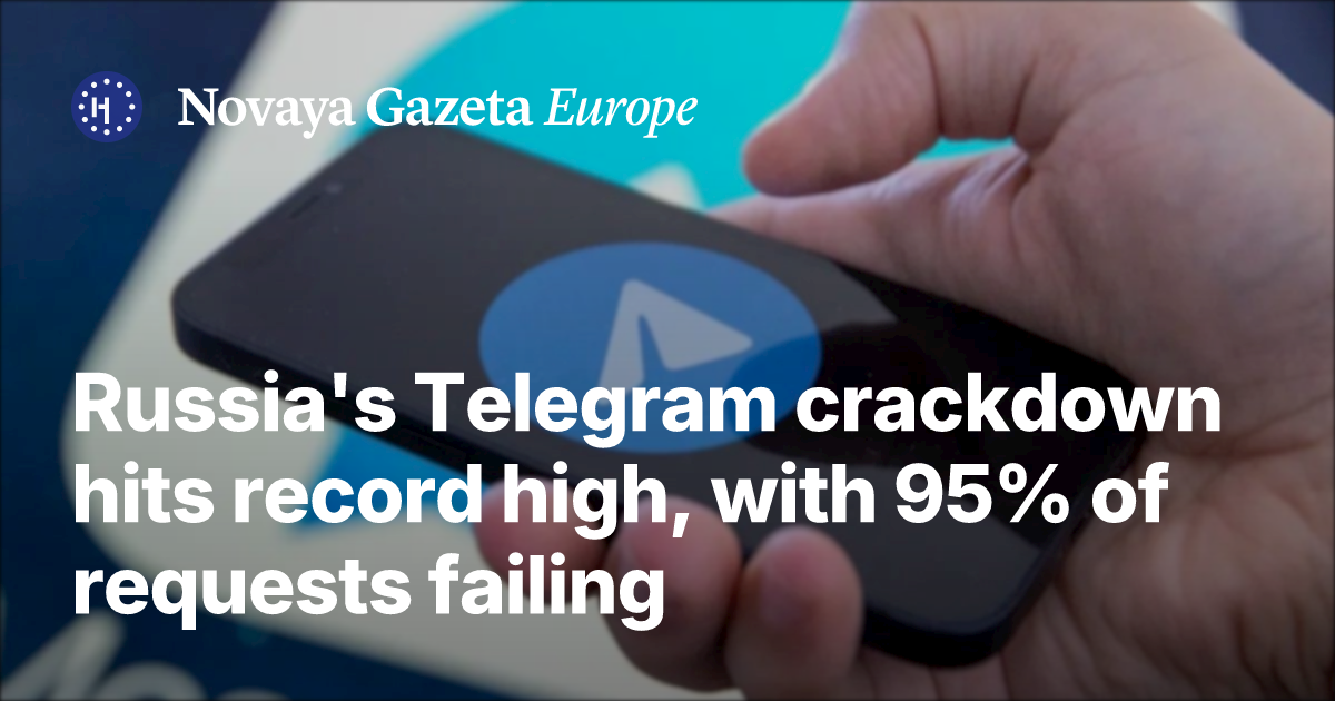 Russia's Telegram crackdown hits record high, with 95% of requests failing