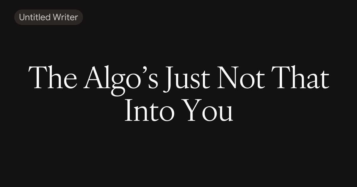 The Algo’s Just Not That Into You