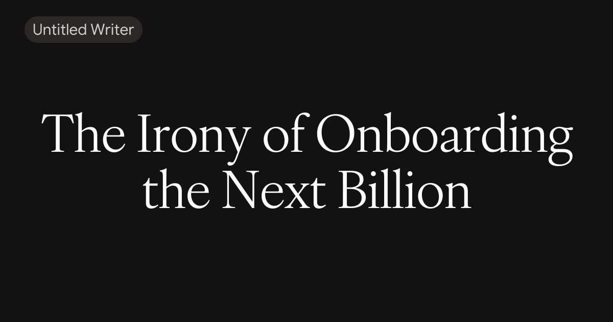 The Irony of Onboarding the Next Billion