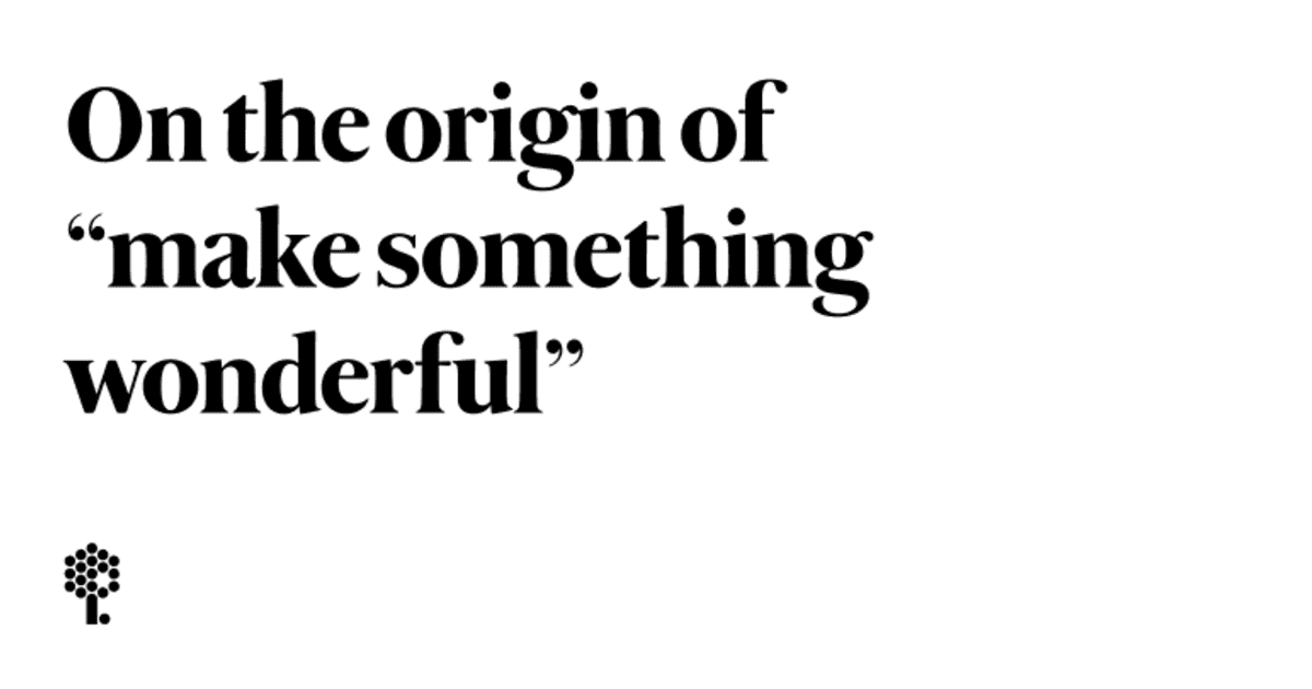 On the origin of "make something wonderful" 
